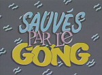 Sauvés par le Gong