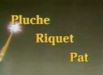 Pluche, Riquet, Pat